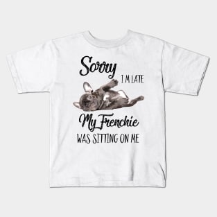 Sorry I'm late My frenchie was sitting on me Kids T-Shirt